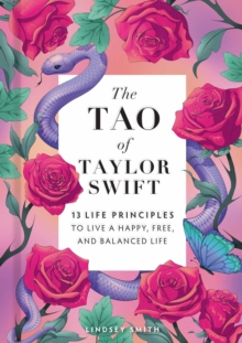 The Tao of Taylor Swift : 13 Principles to Live a Happy, Free, and Balanced Life