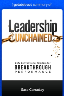 Summary of Leadership Unchained by Sara Canaday : Defy Conventional Wisdom for Breakthrough Performance