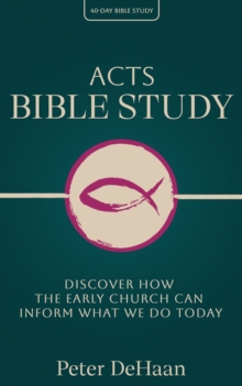 Acts Bible Study : Discover How the Early Church Can Inform What We Do Today