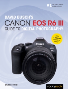 The David Busch's Canon EOS R6 III Guide to Digital Photography