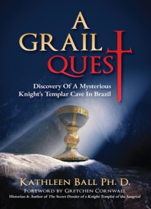 Grail Quest : Discovery of a Mysterious Knight's Templar Cave in Brazil