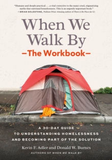 When We Walk By: The Workbook : A 30-Day Guide to Understanding Homelessness and Becoming Part of the Solution--For Individuals, schools, book clubs, and communities