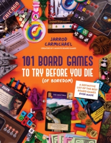 101 Board Games to Try Before You Die (Of Boredom) : A Definitive List of the Best Board Games Ever Made