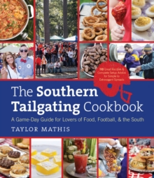 Southern Tailgating Cookbook : A Game-Day Guide for Lovers of Food, Football, and the South