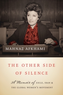 Other Side of Silence : A Memoir of Exile, Iran, and the Global Women's Movement