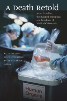 Death Retold : Jesica Santillan, the Bungled Transplant, and Paradoxes of Medical Citizenship