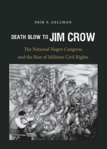 The Death Blow to Jim Crow : The National Negro Congress and the Rise of Militant Civil Rights