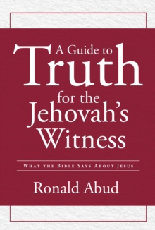 Guide to Truth for the Jehovah's Witness : What the Bible Says about Jesus