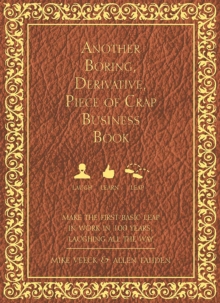 Another Boring, Derivative, Piece of Crap Business Book : MakeThe First Basic Leap In Work in 100 Years, Laughing All The Way