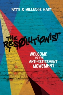 Resolutionist : Welcome To The Anti-Retirement Movement