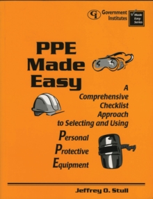 PPE Made Easy : A Comprehensive Checklist Approach to Selecting and Using Personal Protective Equipment