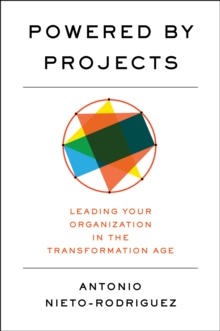 Antonio Nieto-Rodriguez Powered by Projects : Leading Your Organization in the