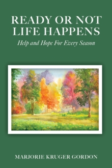 Ready or Not Life Happens : Help and Hope for Every Season