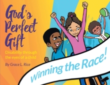 God's Perfect Gift : Disability through the Eyes of a Child: Winning the Race!