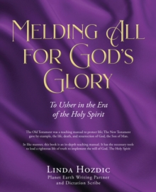 Melding All for God's Glory : To Usher in the Era of the Holy Spirit