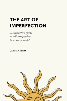 The Art of Imperfection : An Interactive Guide to Self-Compassion in a Messy World