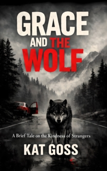 Grace and the Wolf : A Brief Tale on the Kindness of Strangers