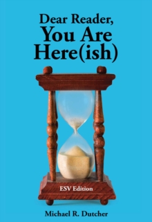 Dear Reader, You are Here(ish) : ESV Edition