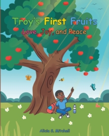 Troy's First Fruits : Love, Joy, and Peace