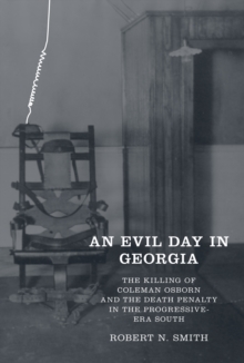 Evil Day in Georgia : The Killing of Coleman Osborn and the Death Penalty in the Progressive-Era South