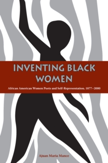 Inventing Black Women : African American Women Poets and Self-Representation, 1877-2000
