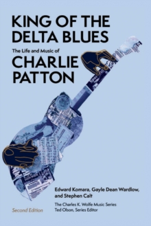 King of the Delta Blues : The Life and Music of Charlie Patton