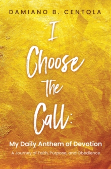 I Choose the Call : My Daily Anthem of Devotion