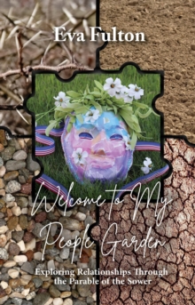 Welcome to My People Garden : Exploring Relationships Through the Parable of the Sower