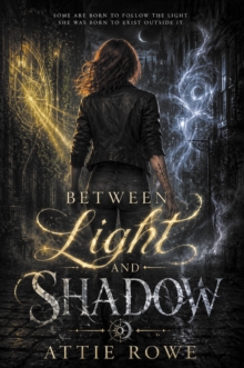 Between Light & Shadow : Book One of the Radiance and Ruin Trilogy