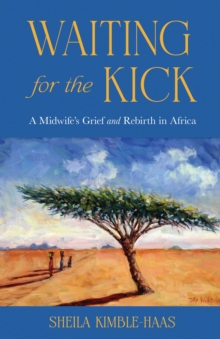 Waiting for the Kick : A Midwife's Grief and Rebirth in Africa-image-9798896363316