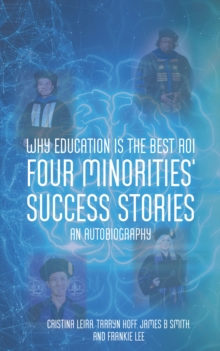 Why Education is the Best ROI : Four Minorities' Success Stories An Autobiography-image-9798896370161