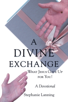 DIVINE EXCHANGE : WHAT JESUS GAVE UP FOR YOU! A Devotional-image-9798896371922