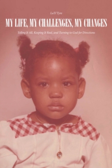 My Life, My Challenges, My Changes : Telling It All, Keeping It Real, and Turning to God for Directions-image-9798896372127
