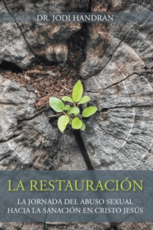 RESTAURACION : La Jornada del Abuso Sexual Hacia la Sanacion en Cristo Jesus-image-9798896372615