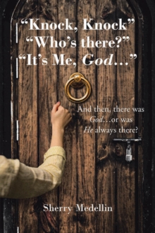 "Knock, Knock" "Who's there?" "It's Me, God..." : And then, there was God...or was He always there?-image-9798896373247