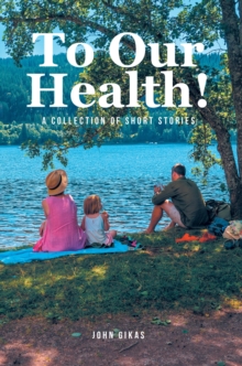 To Our Health! : A Collection of Short Stories-image-9798896374084