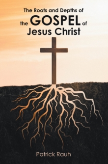 Roots and Depths of the Gospel of Jesus Christ-image-9798896374121