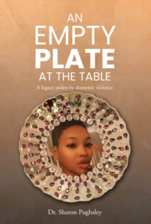 Empty Plate at the Table : A legacy stolen by domestic violence-image-9798896374633