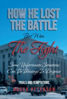 How He Lost the Battle But Won the Fight : Some Unfortunate Situations Can Be Blessings in Disguise-image-9798896374732