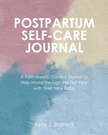 POSTPARTUM SELF-CARE JOURNAL : A Faith-Based, Guided Journal to Help Moms Through the First Year with Their New Baby-image-9798896375104