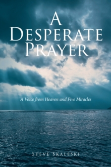 Desperate Prayer : A Voice From Heaven and Five Miracles-image-9798896375562
