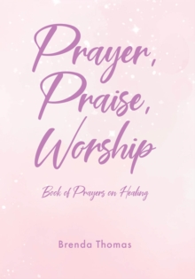 Prayer, Praise, Worship : Book of Prayers on Healing-image-9798896376866