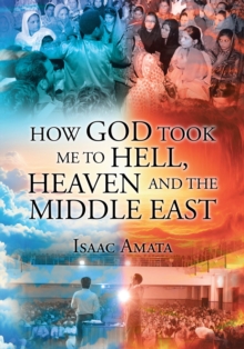 HOW GOD TOOK ME TO HELL, HEAVEN AND THE MIDDLE EAST-image-9798896376965