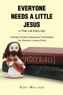 Everyone Needs a Little Jesus In Their Life Every Day : A Simple Christian Perspective That Explains Our Devotion to Jesus Christ-image-9798896377542