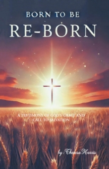 Born to be Re-Born : A Testimony of God's Grace and Call to Salvation-image-9798896378419