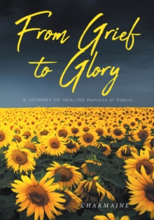 From Grief to Glory : A JOURNEY OF HEALING Memoirs of Poetry-image-9798896378594