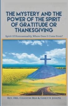 Mystery and the Power of the Spirit of Gratitude or Thanksgiving : Spirit of Homosexuality, Where Does It Come From?-image-9798896378761
