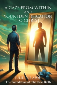 Gaze from Within and Your Identification to Christ : The Foundation of The New Birth-image-9798896378921