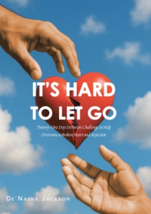 It's Hard to Let Go : Twenty-One Day Devotion Challenge to Help Overcome a Broken Heart and Rejection-image-9798896378990