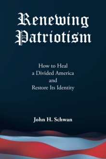Renewing Patriotism : How to Heal a Divided America and Restore Its Identity-image-9798896379430
